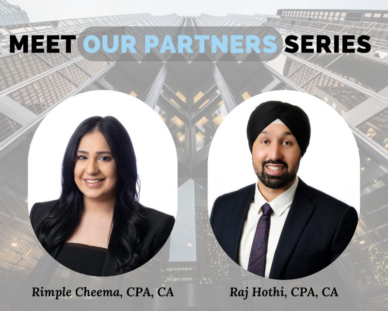 Meet our Partners Series: Rimple Cheema, CPA, CA and Raj Hothi, CPA, CA